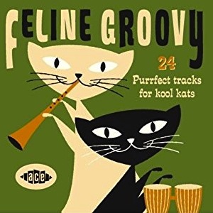 Feline Groovy: 24 Purrfect Tracks For Kool Kats